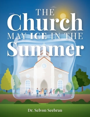 The Church May Ice in the Summer by Seebran, Selvon
