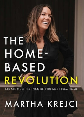 The Home-Based Revolution: Create Multiple Income Streams from Home by Krejci, Martha
