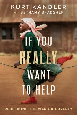 If You Really Want to Help: Redefining the War on Poverty by Kandler, Kurt