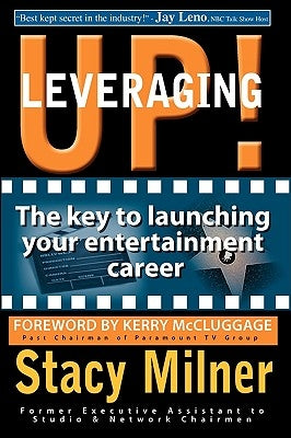 Leveraging Up! the Key to Launching Your Entertainment Career by Milner, Stacy