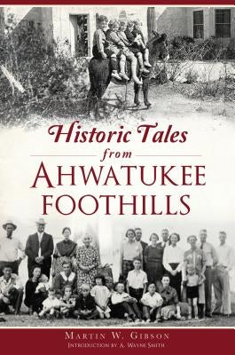 Historic Tales from Ahwatukee Foothills by Gibson, Martin W.