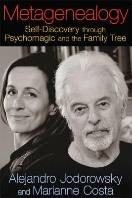Metagenealogy: Self-Discovery Through Psychomagic and the Family Tree by Jodorowsky, Alejandro