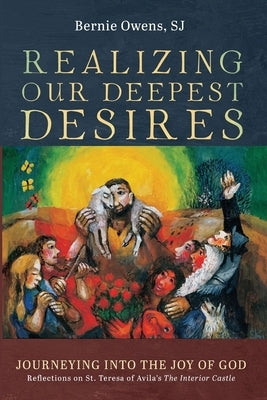 Realizing Our Deepest Desires by Owens, Bernie Sj