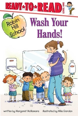 Wash Your Hands!: Ready-To-Read Level 1 by McNamara, Margaret