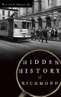 Hidden History of Richmond by Griggs, Walter S., Jr.
