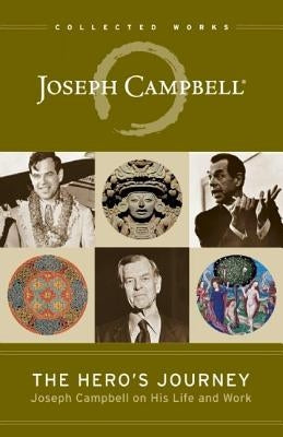 The Hero's Journey: Joseph Campbell on His Life and Work by Campbell, Joseph