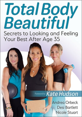 Total Body Beautiful: Secrets to Looking and Feeling Your Best After Age 35 by Orbeck, Andrea