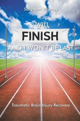 I Will Finish and I Won't Be Last by Whitney, Sally Ann
