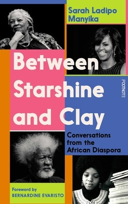 Between Starshine and Clay: Conversations from the African Diaspora by Manyika, Sarah Ladipo