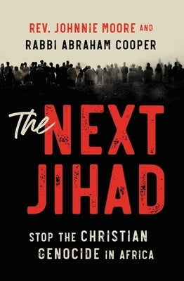 The Next Jihad: Stop the Christian Genocide in Africa by Moore, Rev Johnnie
