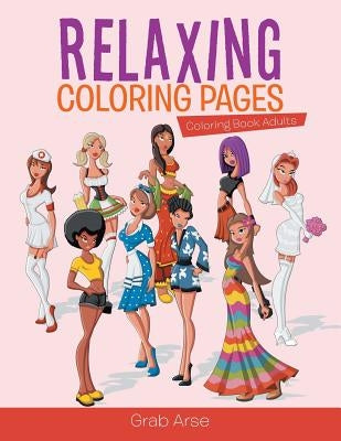 Relaxing Coloring Pages: Coloring Book Adults by Grab Arse