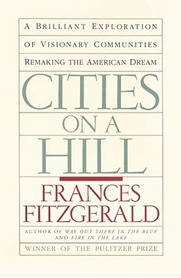 Cities on a Hill: A Journey Through Contemporary American Cultures by Fitzgerald, Frances