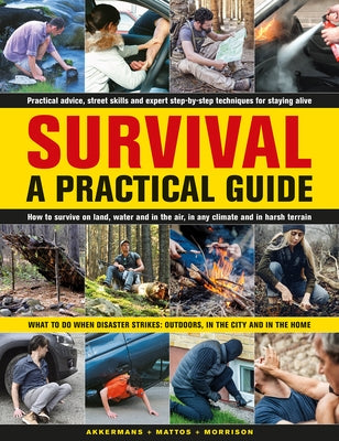 Survival: A Practical Guide: What to Do When Disaster Strikes: Outdoors, in the City and in the Home by Morrison, Bob
