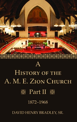A History of the A. M. E. Zion Church, Part 2 by Bradley, David Henry Sr.