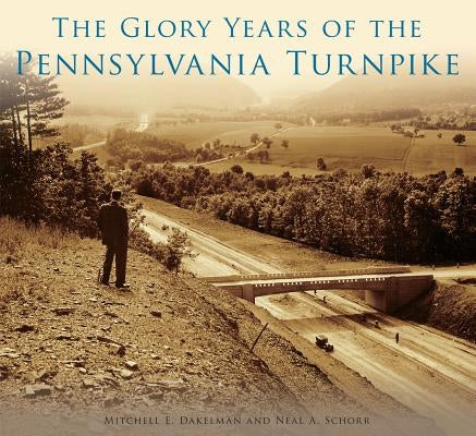 The Glory Years of the Pennsylvania Turnpike by Dakelman, Mitchell E.