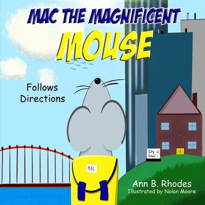 Mac the Magnificent Mouse: Follows Directions by Rhodes, Ann B.