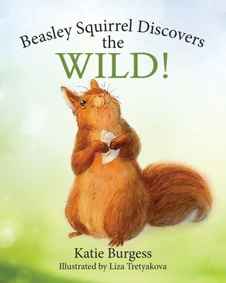 Beasley Squirrel Discovers the Wild! by Burgess, Katie