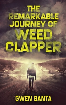 The Remarkable Journey Of Weed Clapper: Large Print Hardcover Edition by Banta, Gwen