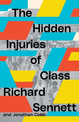 The Hidden Injuries of Class by Sennett, Richard