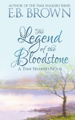 The Legend of the Bloodstone: Time Walkers Book 1 by Brown, E. B.
