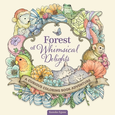 Forest of Whimsical Delights: A Curious Coloring Book Adventure by Egusa, Kanoko