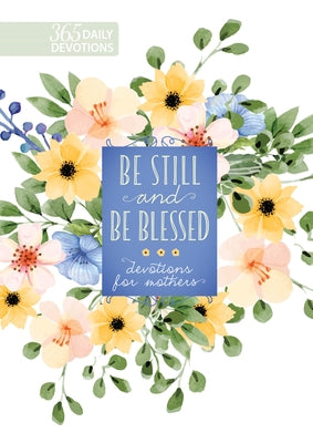 Be Still and Be Blessed: 365 Daily Devotions for Mothers by Broadstreet Publishing Group LLC