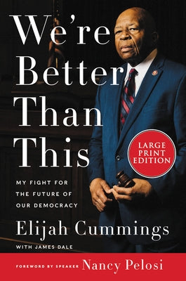 We're Better Than This: My Fight for the Future of Our Democracy by Cummings, Elijah