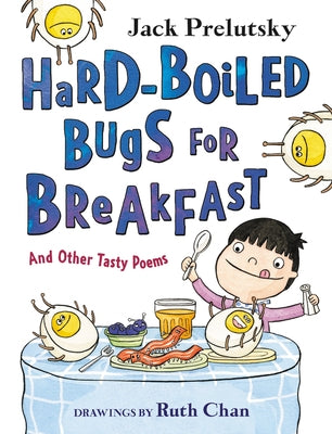 Hard-Boiled Bugs for Breakfast: And Other Tasty Poems by Prelutsky, Jack