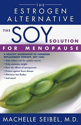 The Soy Solution for Menopause: The Estrogen Alternative by Seibel, Machelle M.