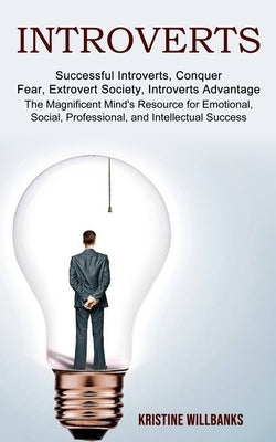 Introverts: The Magnificent Mind's Resource for Emotional, Social, Professional, and Intellectual Success (Successful Introverts, by Willbanks, Kristine