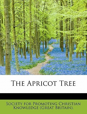 The Apricot Tree by For Promoting Christian Knowledge (Great