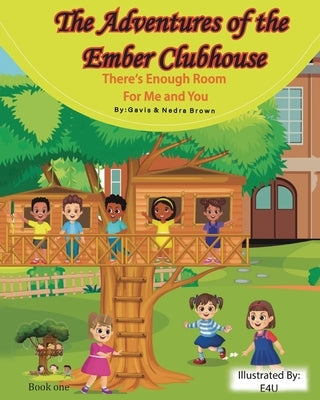 The Adventures of The Ember Clubhouse: There's enough room for me and you by Brown, Nedra