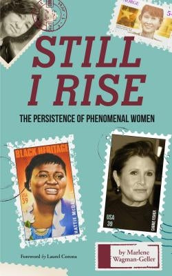 Still I Rise: The Persistence of Phenomenal Women (Modern History and Women Biographies, Gift for Teens, Fans of Book of Awesome Wom by Wagman-Geller, Marlene