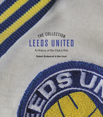 The Leeds United Collection: A History of All White Kits by Endeacott, Robert