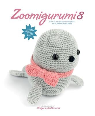 Zoomigurumi 8: 15 Cute Amigurumi Patterns by 13 Great Designers by Vermeiren, Joke