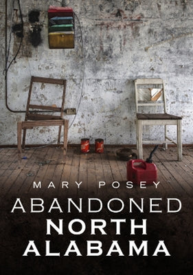 Abandoned North Alabama by Posey, Mary