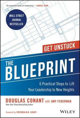 The Blueprint: 6 Practical Steps to Lift Your Leadership to New Heights by Conant, Douglas R.