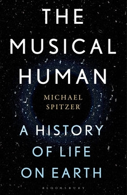 The Musical Human: A History of Life on Earth by Spitzer, Michael