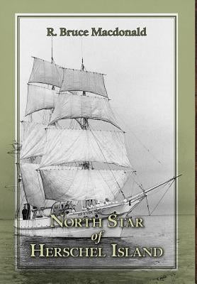 North Star of Herschel Island - The Last Canadian Arctic Fur Trading Ship. by MacDonald, R. Bruce