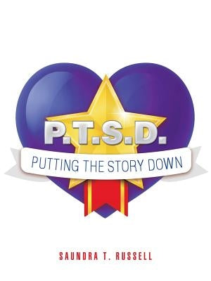 P.T.S.D.: Putting the Story Down by Russell, Saundra T.