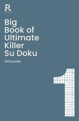 Big Book of Ultimate Killer Su Doku Book 1: A Bumper Deadly Killer Sudoku Book for Adults Containing 300 Puzzles by Richardson Puzzles and Games