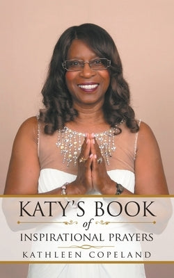 Katy's Book of Inspirational Prayers by Kathleen Copeland
