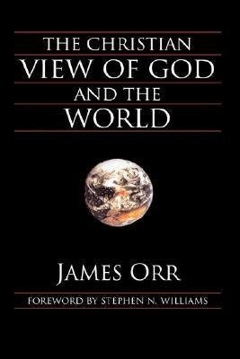 The Christian View of God and the World by Orr, James