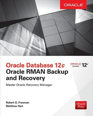 Oracle Database 12c Oracle RMAN Backup and Recovery by Freeman, Robert G.