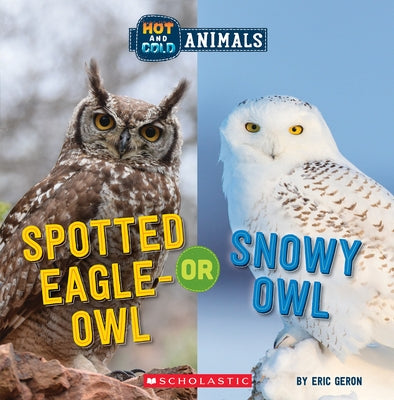 Spotted Eagle-Owl or Snowy Owl (Hot and Cold Animals) by Geron, Eric
