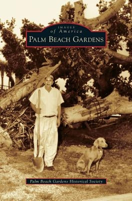Palm Beach Gardens by Palm Beach Gardens Historical Society