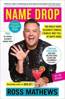 Name Drop: The Really Good Celebrity Stories I Usually Only Tell at Happy Hour by Mathews, Ross