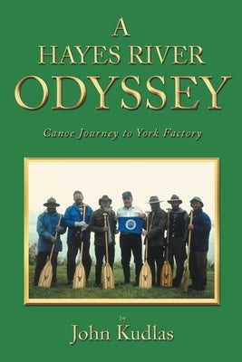 A Hayes River Odyssey by Kudlas, John
