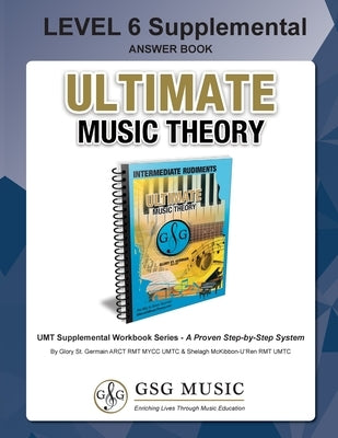 LEVEL 6 Supplemental Answer Book - Ultimate Music Theory: LEVEL 6 Supplemental Answer Book - Ultimate Music Theory (identical to the LEVEL 6 Supplemen by St Germain, Glory