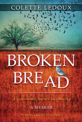 Broken Bread: A Gastronomic Journey Into Healing by LeDoux, Colette